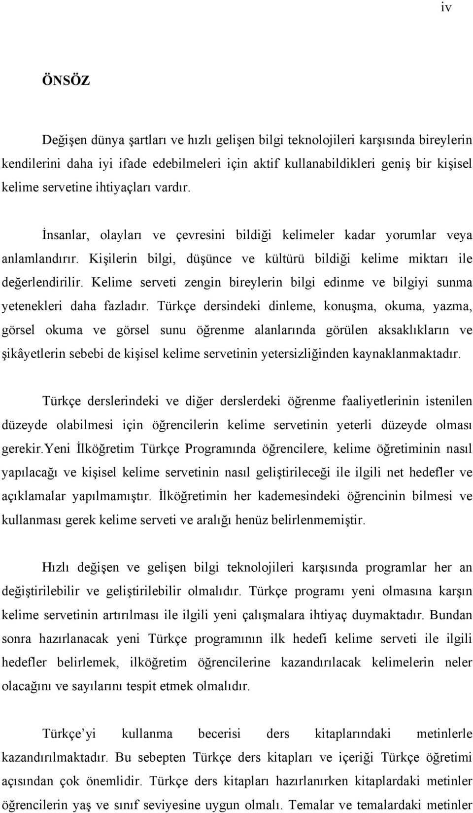 Kelime serveti zengin bireylerin bilgi edinme ve bilgiyi sunma yetenekleri daha fazladır.