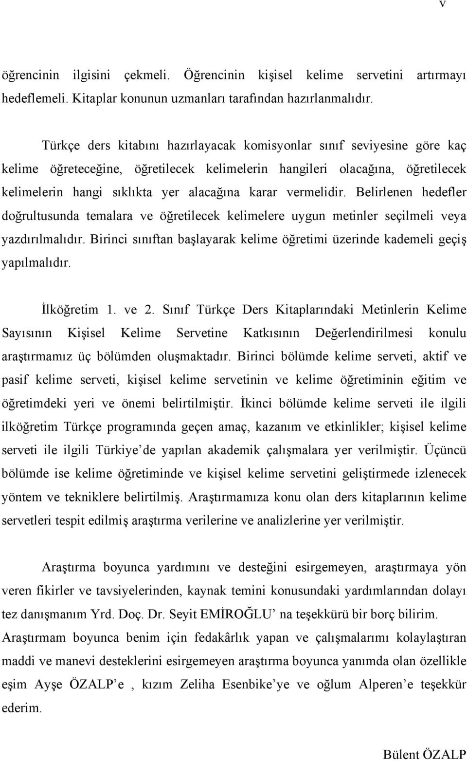 vermelidir. Belirlenen hedefler doğrultusunda temalara ve öğretilecek kelimelere uygun metinler seçilmeli veya yazdırılmalıdır.