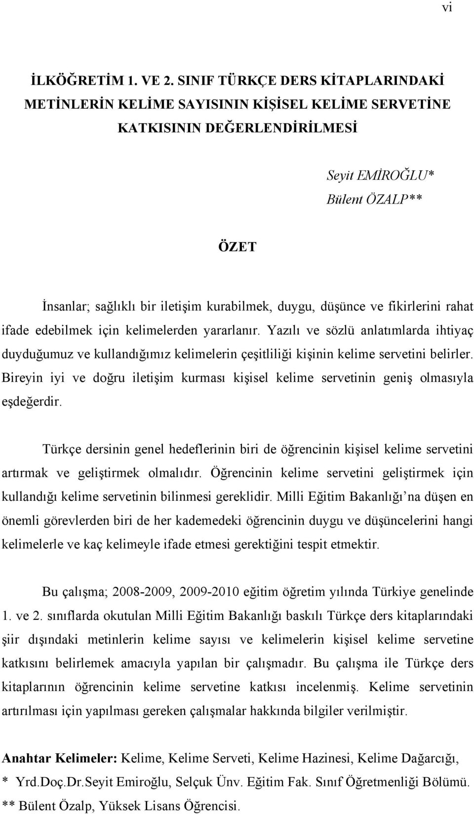 duygu, düşünce ve fikirlerini rahat ifade edebilmek için kelimelerden yararlanır.