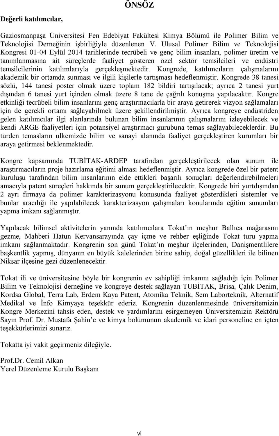 temsilcileri ve endüstri temsilcilerinin katılımlarıyla gerçekleşmektedir. Kongrede, katılımcıların çalışmalarını akademik bir ortamda sunması ve ilgili kişilerle tartışması hedeflenmiştir.