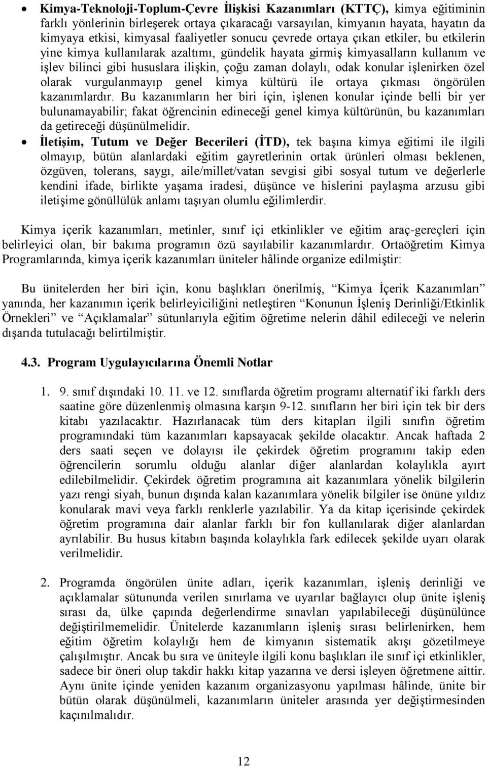 konular işlenirken özel olarak vurgulanmayıp genel kimya kültürü ile ortaya çıkması öngörülen kazanımlardır.