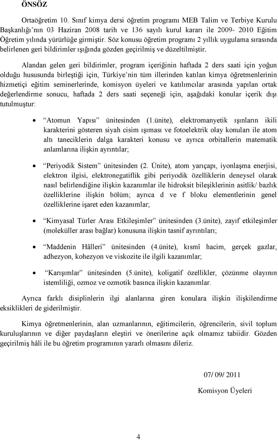 Söz konusu öğretim programı 2 yıllık uygulama sırasında belirlenen geri bildirimler ışığında gözden geçirilmiş ve düzeltilmiştir.