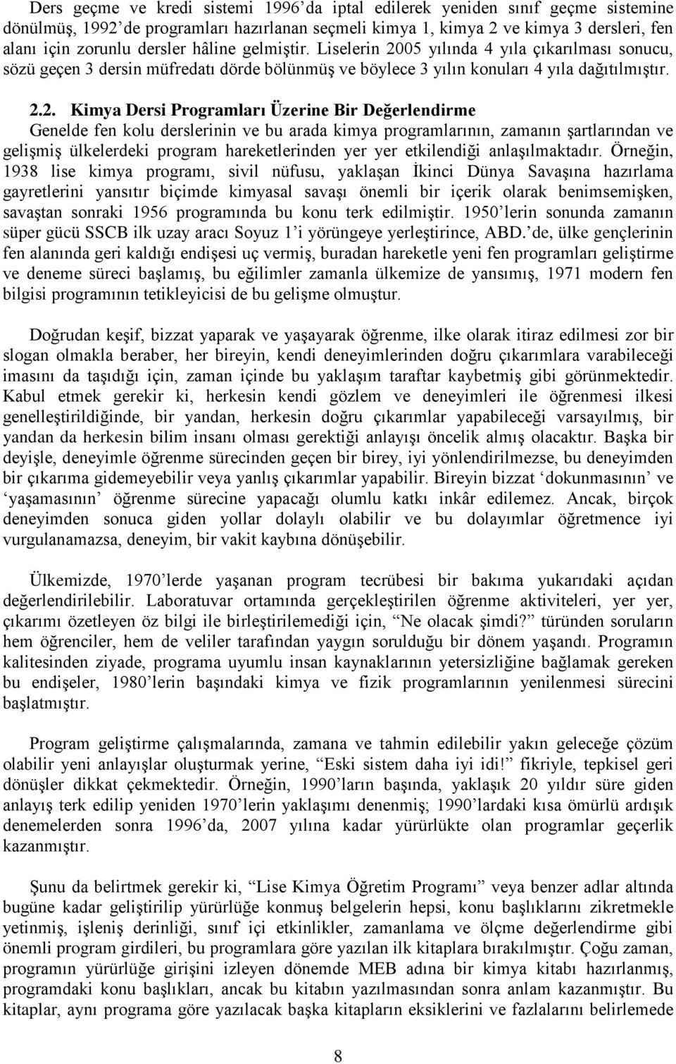 05 yılında 4 yıla çıkarılması sonucu, sözü geçen 3 dersin müfredatı dörde bölünmüş ve böylece 3 yılın konuları 4 yıla dağıtılmıştır. 2.