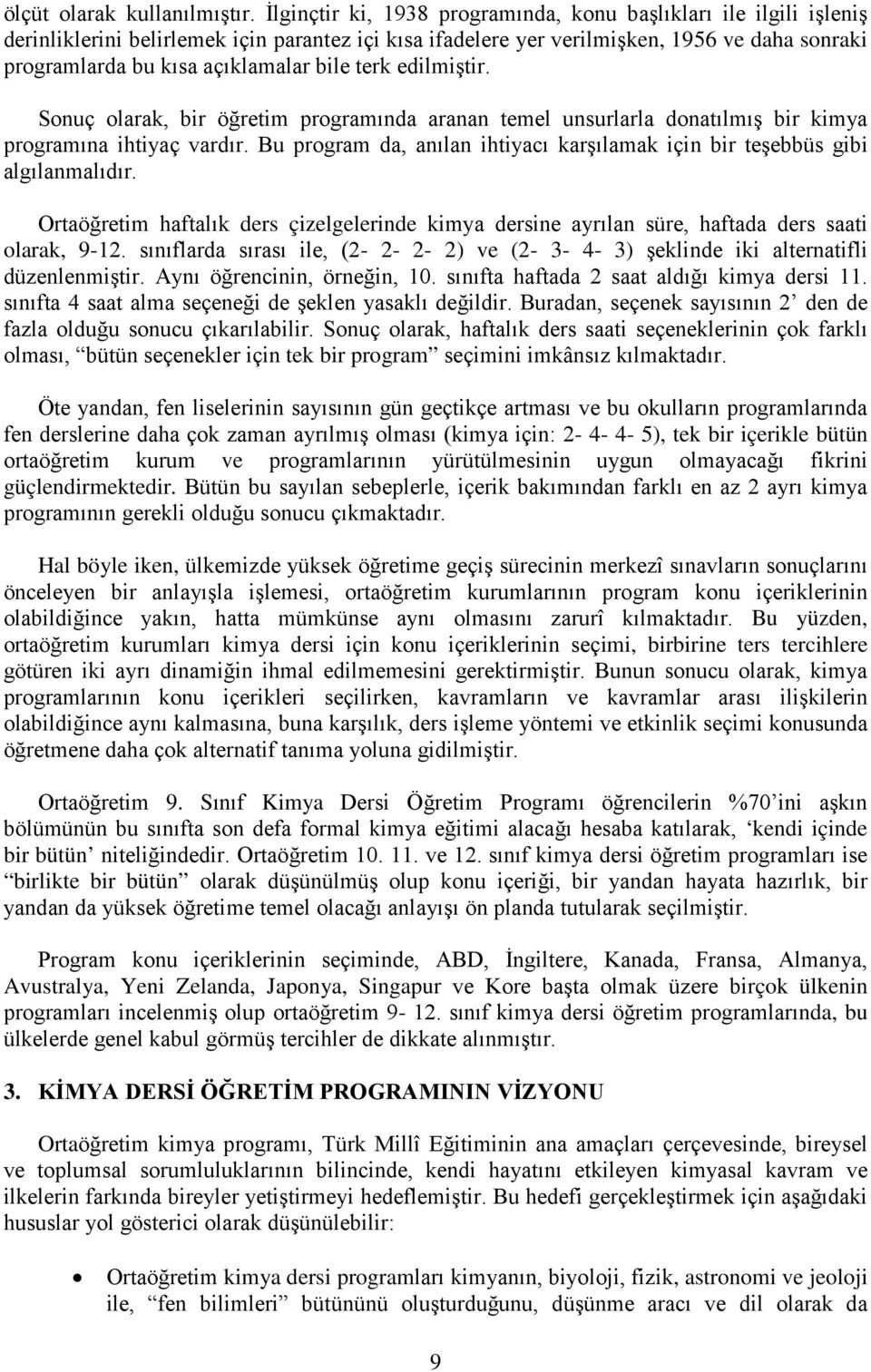 bile terk edilmiştir. Sonuç olarak, bir öğretim programında aranan temel unsurlarla donatılmış bir kimya programına ihtiyaç vardır.