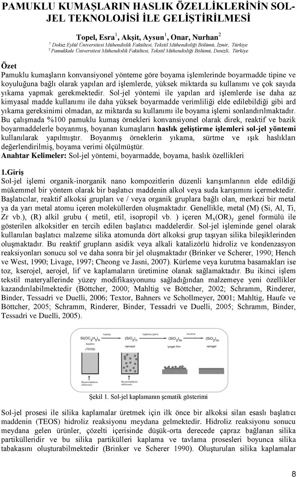 tipine ve koyuluğuna bağlı olarak yapılan ard işlemlerde, yüksek miktarda su kullanımı ve çok sayıda yıkama yapmak gerekmektedir.