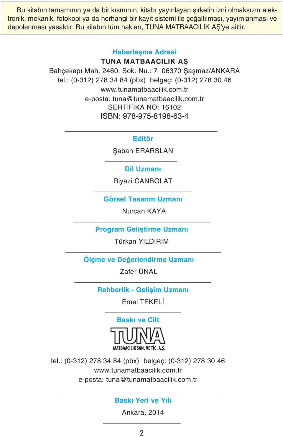 : (0-312) 278 34 84 (pbx) belgeç: (0-312) 278 30 46 www.tunamatbaacilik.com.