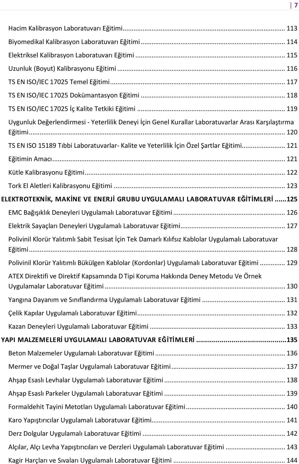 .. 119 Uygunluk Değerlendirmesi - Yeterlilik Deneyi İçin Genel Kurallar Laboratuvarlar Arası Karşılaştırma Eğitimi.