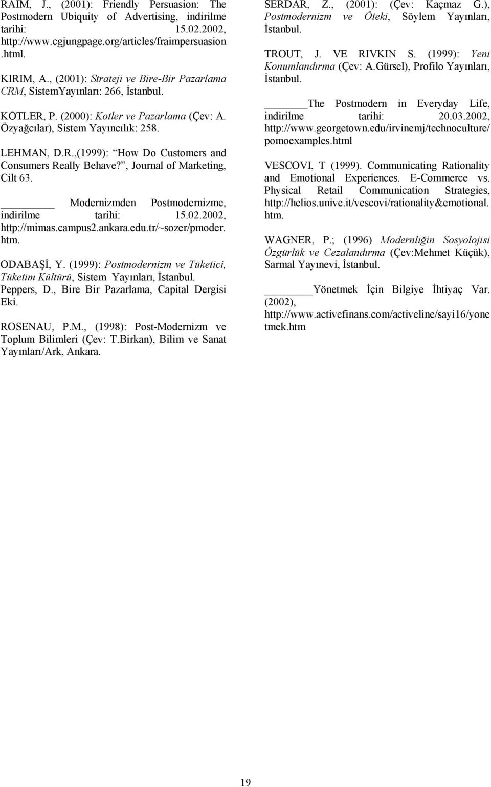 , Journal of Marketing, Cilt 63. Modernizmden Postmodernizme, indirilme tarihi: 15.02.2002, http://mimas.campus2.ankara.edu.tr/~sozer/pmoder. htm. ODABAŞİ, Y.