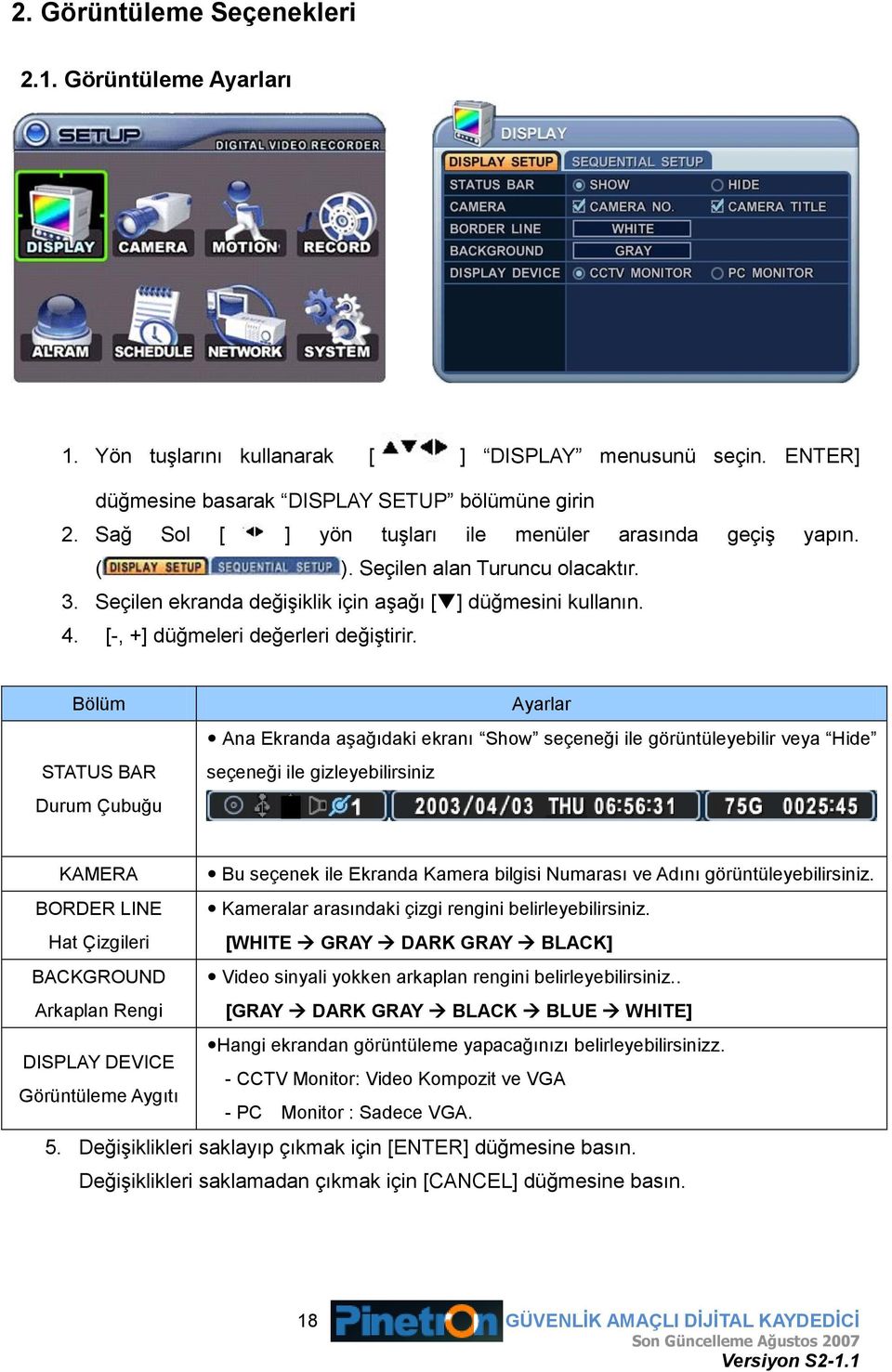 [-, +] düğmeleri değerleri değiģtirir.