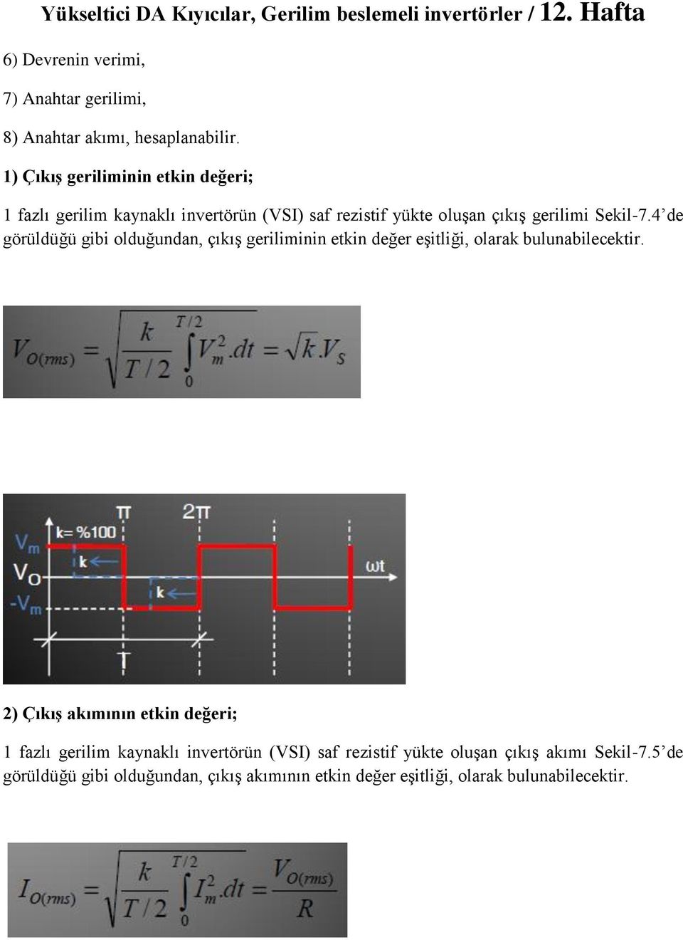 4 de görüldüğü gibi olduğundan, çıkış geriliminin etkin değer eşitliği, olarak bulunabilecektir.