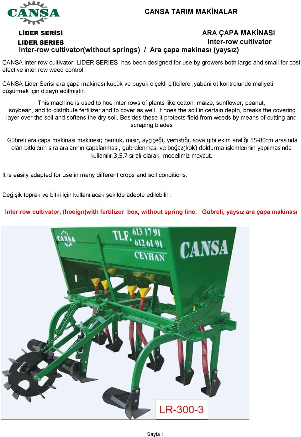 CANSA Lider Serisi ara çapa makinası küçük ve büyük ölçekli çiftçilere,yabani ot kontrolünde maliyeti düşürmek için dizayn edilmiştir.