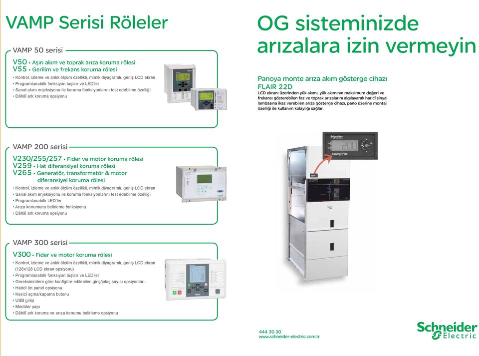 rölesi V259 Hat diferansiyel koruma rölesi V265 Generatör, transformatör & motor diferansiyel koruma rölesi Kontrol, izleme ve anlık ölçüm özellikli, mimik diyagramlı, geniş LCD ekran Sanal akım