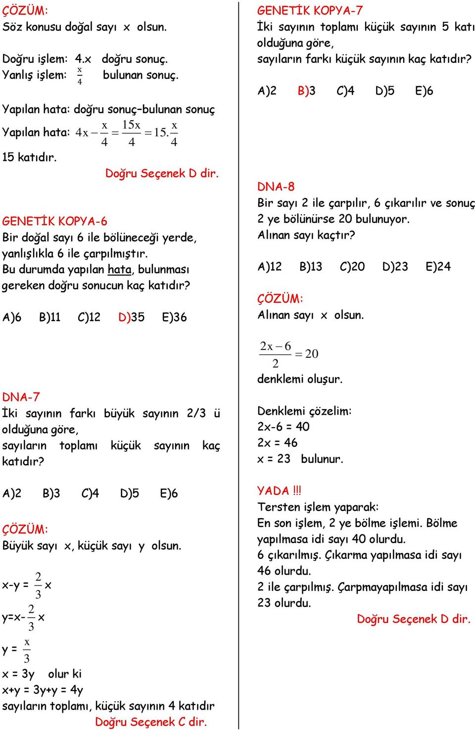 A)6 B)11 C)1 D)35 E)36 DNA-7 İki sayının farkı büyük sayının /3 ü olduğuna göre, sayıların toplamı küçük sayının kaç katıdır? A) B)3 C)4 D)5 E)6 Büyük sayı x, küçük sayı y olsun.