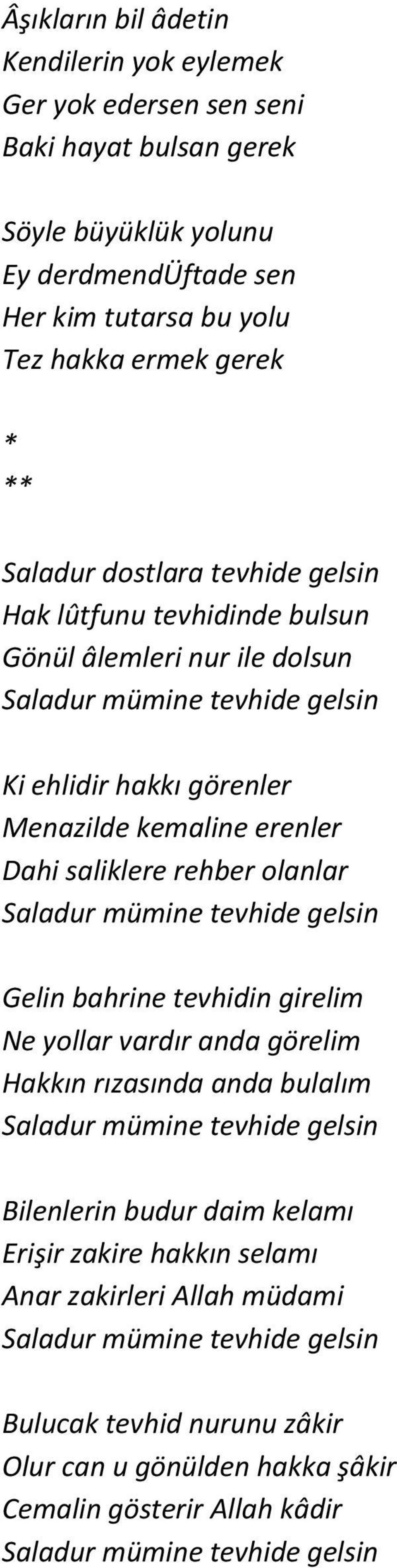 olanlar Saladur mümine tevhide gelsin Gelin bahrine tevhidin girelim Ne yollar vardır anda görelim Hakkın rızasında anda bulalım Saladur mümine tevhide gelsin Bilenlerin budur daim kelamı