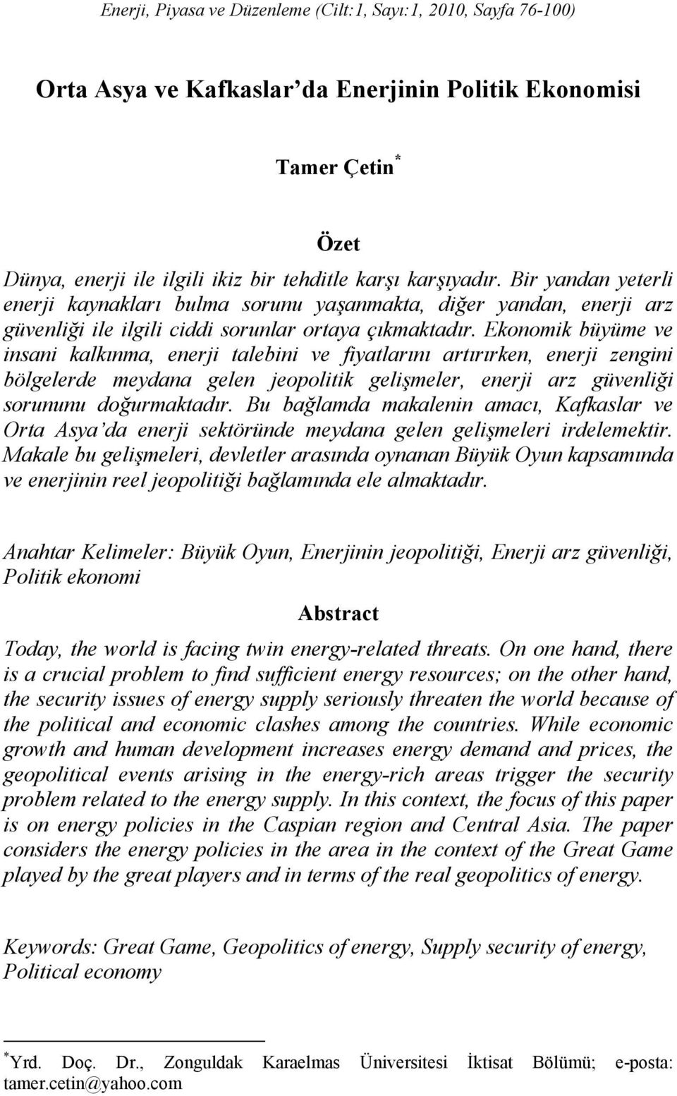 Ekonomik büyüme ve insani kalkınma, enerji talebini ve fiyatlarını artırırken, enerji zengini bölgelerde meydana gelen jeopolitik gelişmeler, enerji arz güvenliği sorununu doğurmaktadır.