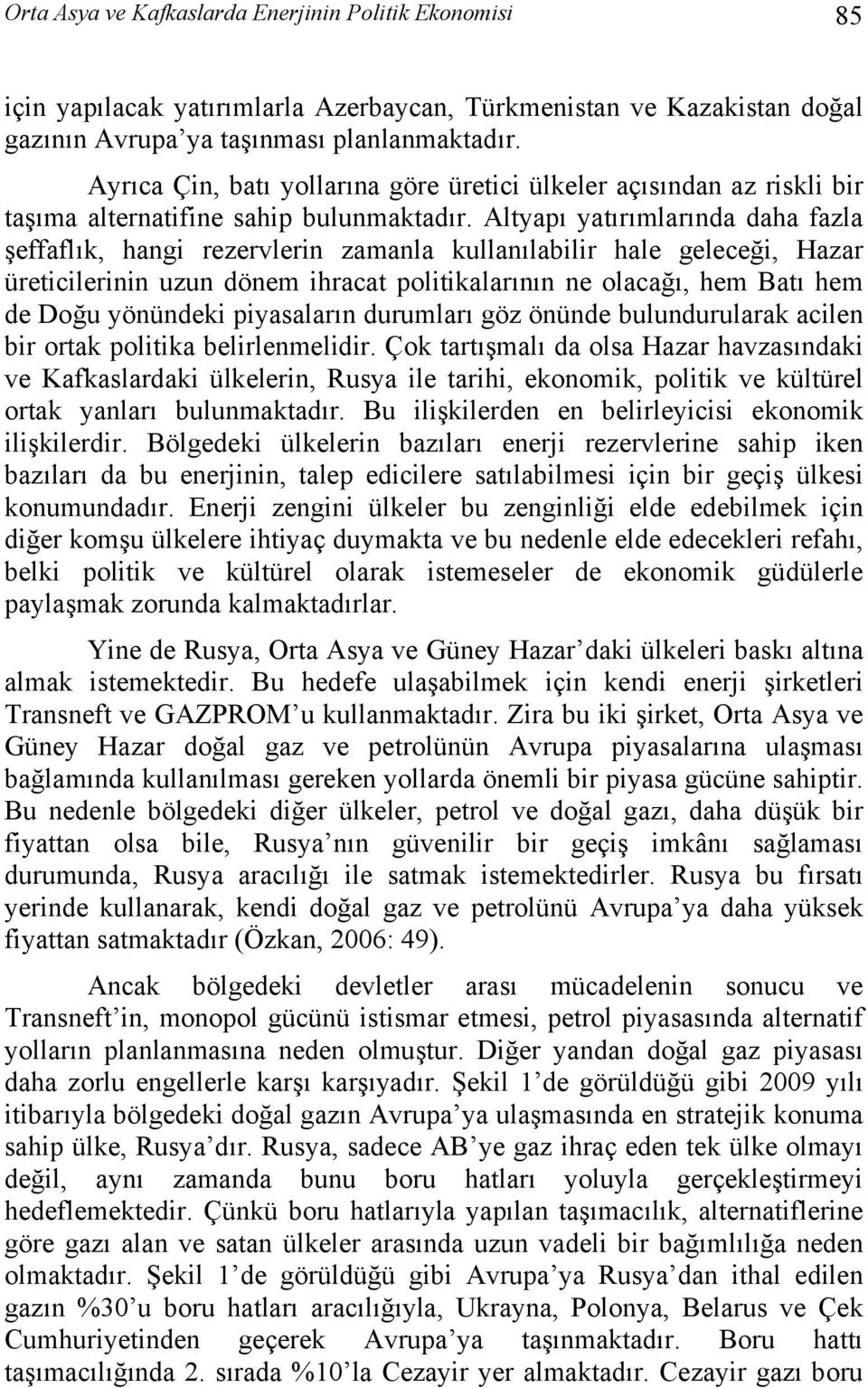 Altyapı yatırımlarında daha fazla şeffaflık, hangi rezervlerin zamanla kullanılabilir hale geleceği, Hazar üreticilerinin uzun dönem ihracat politikalarının ne olacağı, hem Batı hem de Doğu yönündeki