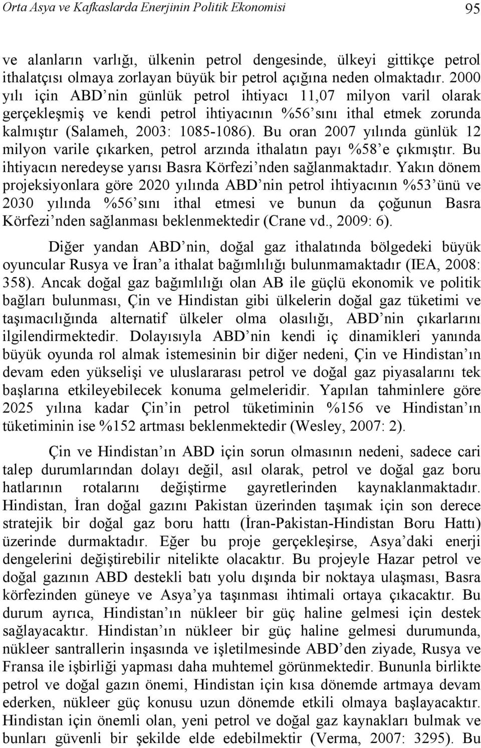 Bu oran 2007 yılında günlük 12 milyon varile çıkarken, petrol arzında ithalatın payı %58 e çıkmıştır. Bu ihtiyacın neredeyse yarısı Basra Körfezi nden sağlanmaktadır.