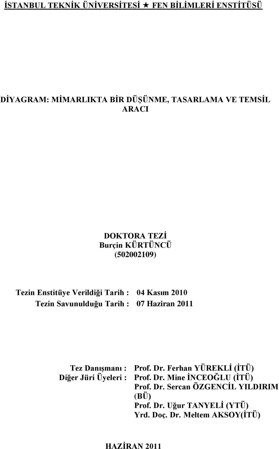 : 07 Haziran 2011 Tez Danışmanı : Prof. Dr. Ferhan YÜREKLİ (İTÜ) Diğer Jüri Üyeleri : Prof. Dr. Mine İNCEOĞLU (İTÜ) Prof.