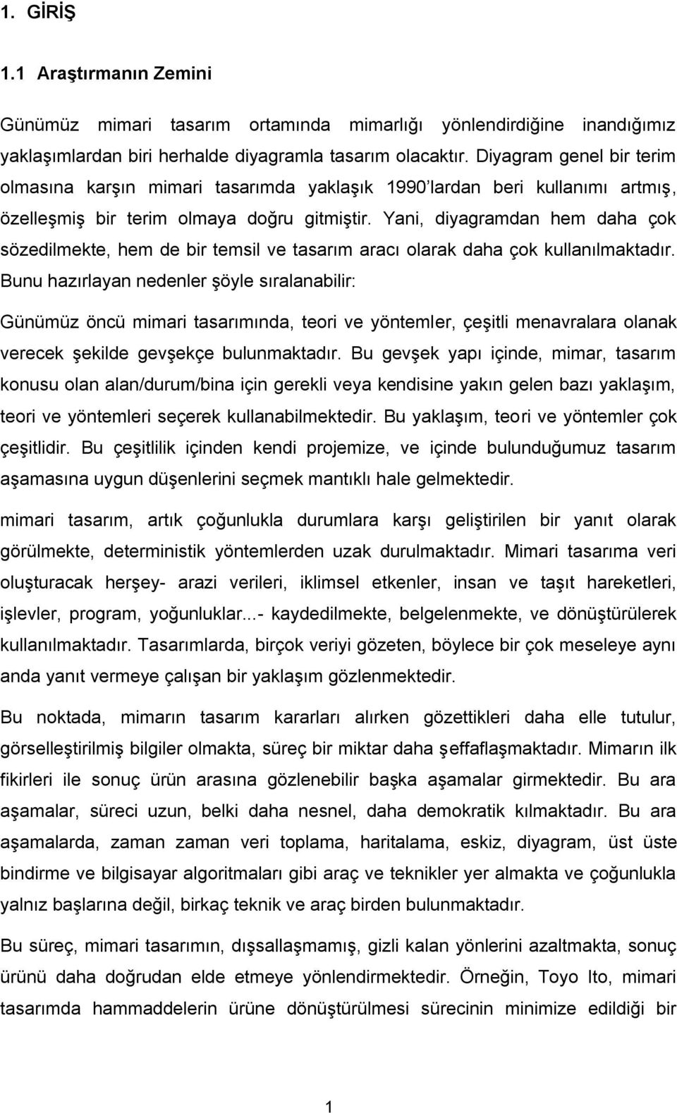 Yani, diyagramdan hem daha çok sözedilmekte, hem de bir temsil ve tasarım aracı olarak daha çok kullanılmaktadır.