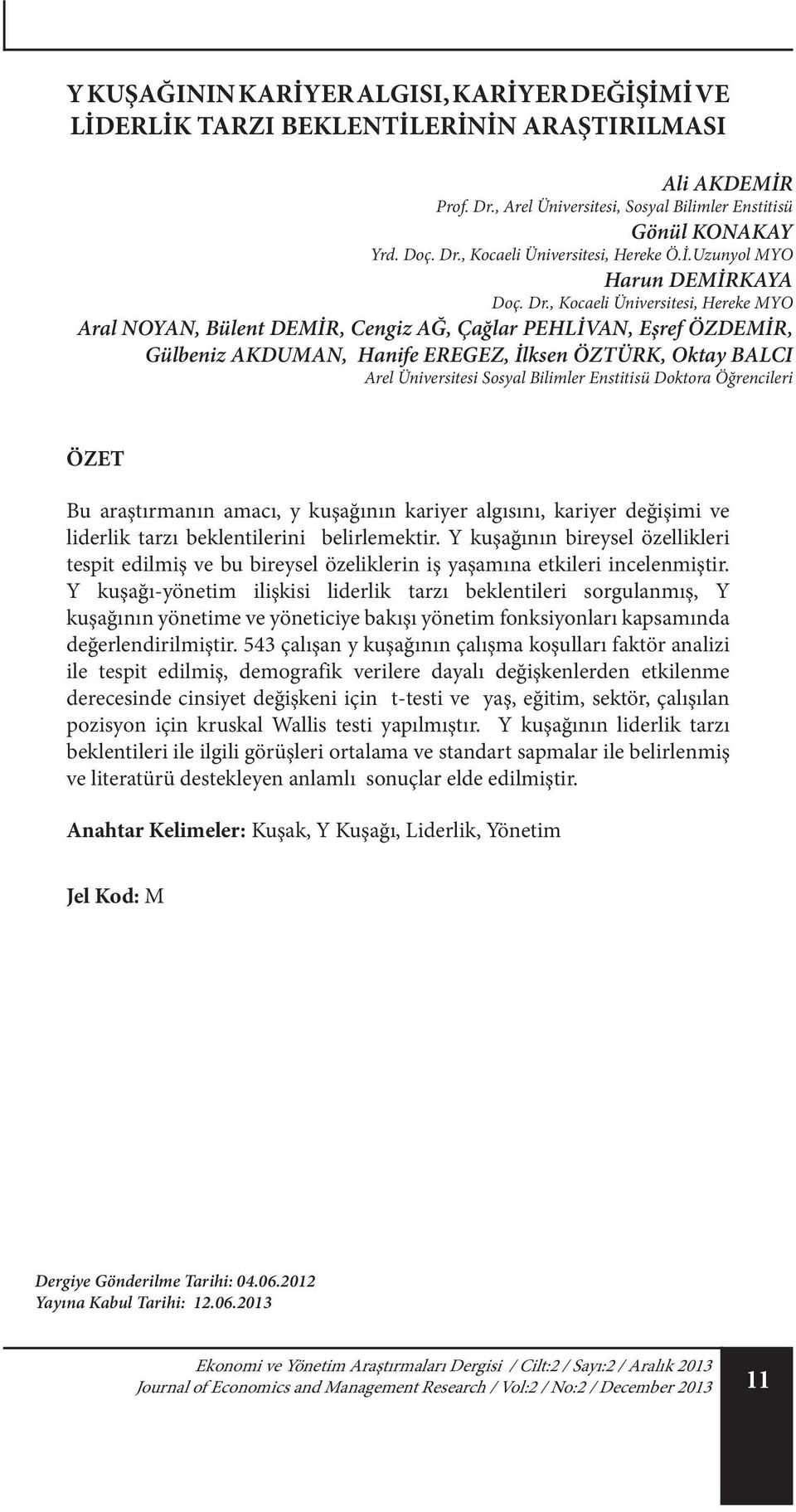 , Kocaeli Üniversitesi, Hereke MYO Aral NOYAN, Bülent DEMİR, Cengiz AĞ, Çağlar PEHLİVAN, Eşref ÖZDEMİR, Gülbeniz AKDUMAN, Hanife EREGEZ, İlksen ÖZTÜRK, Oktay BALCI Arel Üniversitesi Sosyal Bilimler