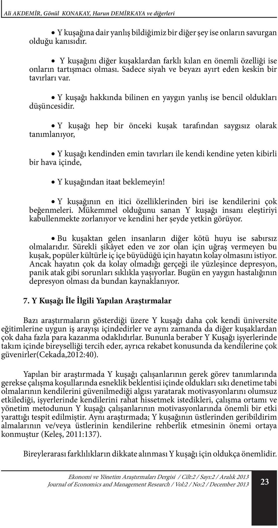 Y kuşağı hakkında bilinen en yaygın yanlış ise bencil oldukları düşüncesidir.