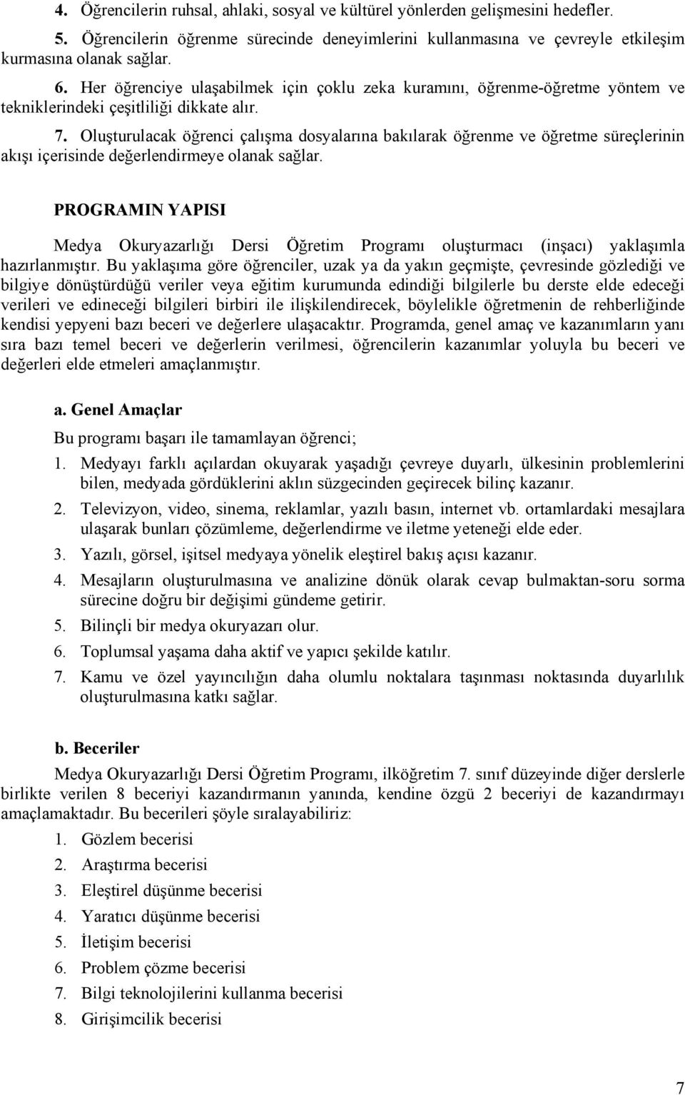 Oluşturulacak öğrenci çalışma dosyalarına bakılarak öğrenme ve öğretme süreçlerinin akışı içerisinde değerlendirmeye olanak sağlar.