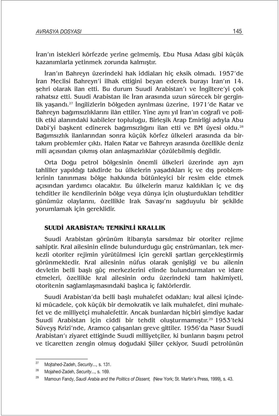 Suudi Arabistan ile İran arasında uzun sürecek bir gerginlik yaşandı. 27 İngilizlerin bölgeden ayrılması üzerine, 1971 de Katar ve Bahreyn bağımsızlıklarını ilân ettiler.