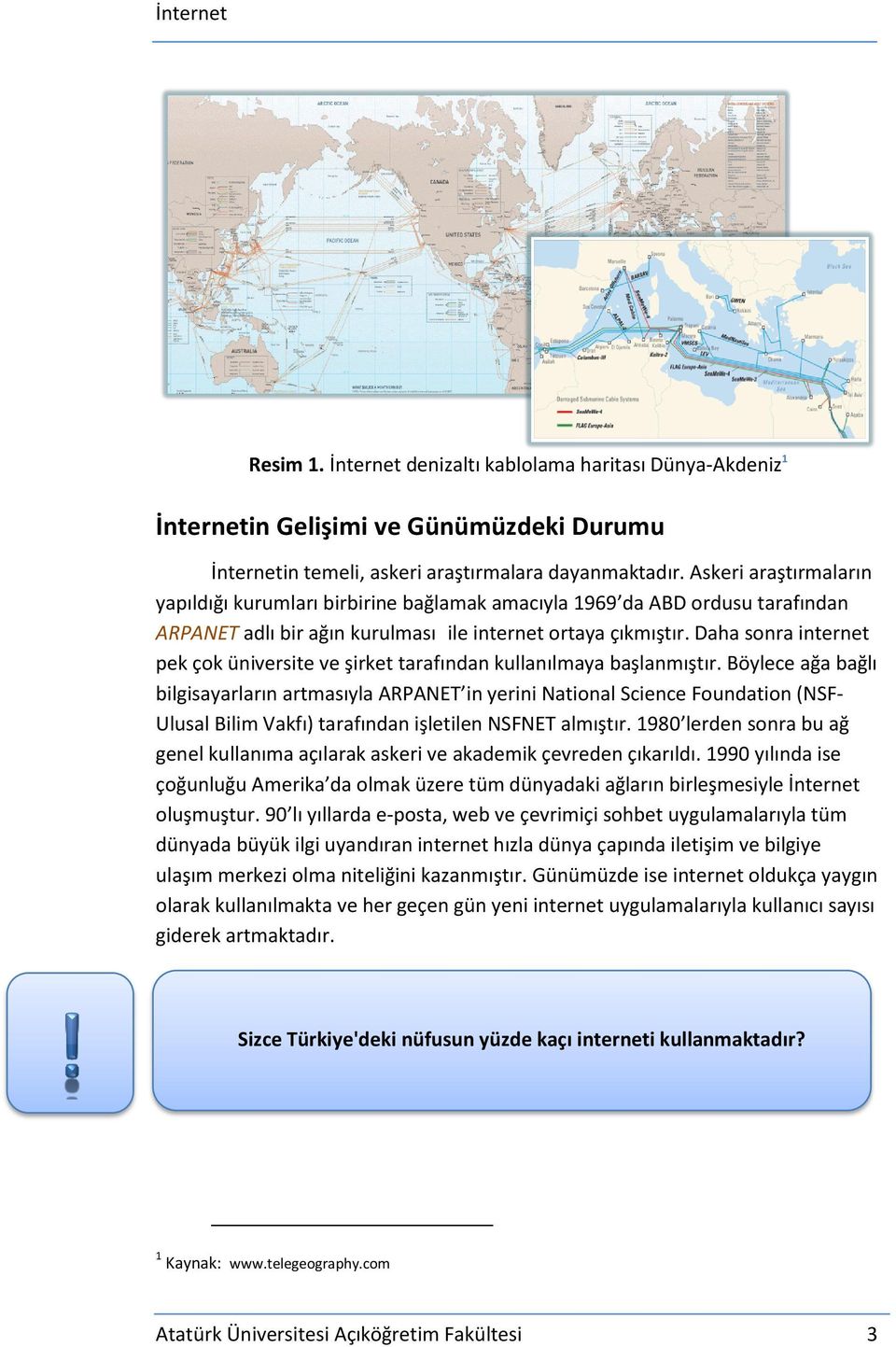 Daha sonra internet pek çok üniversite ve şirket tarafından kullanılmaya başlanmıştır.