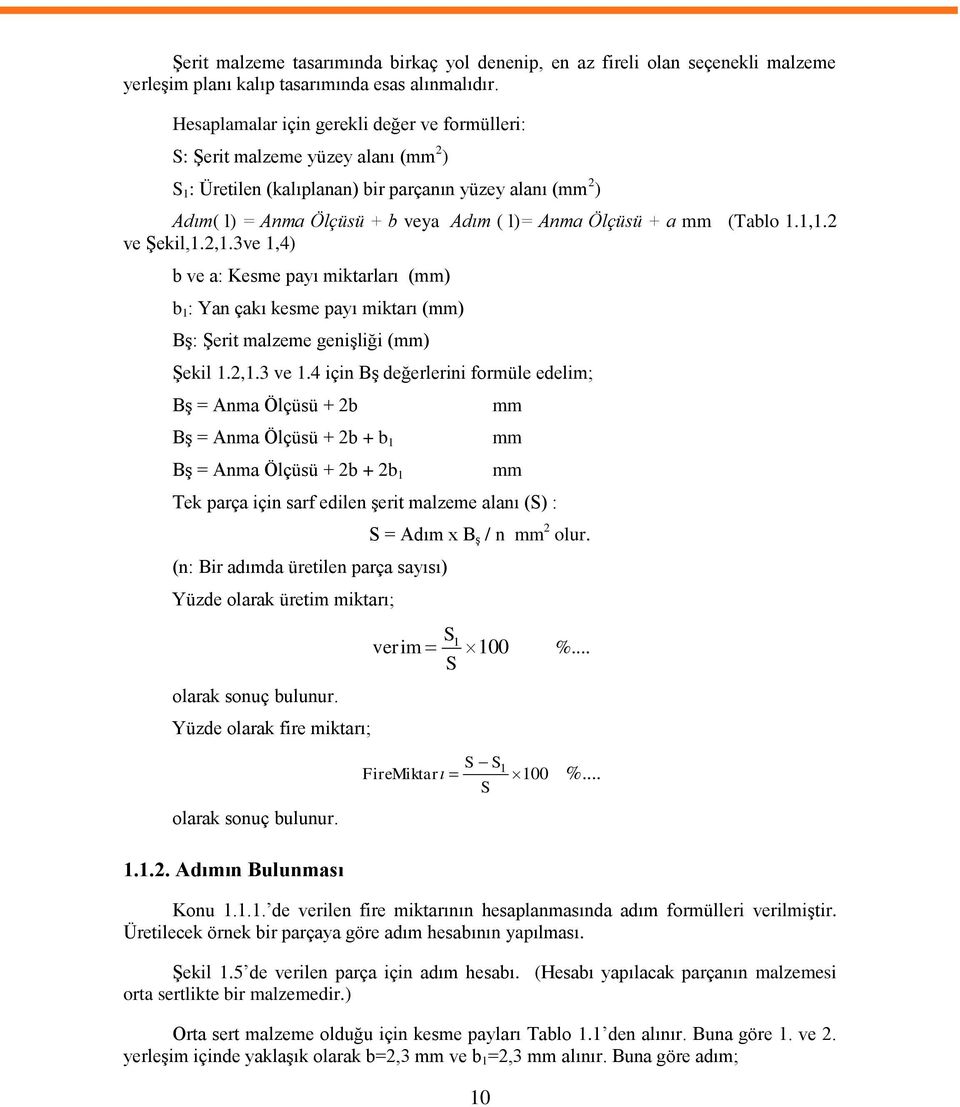 + a mm (Tablo 1.1,1.2 ve Şekil,1.2,1.3ve 1,4) b ve a: Kesme payı miktarları (mm) b 1 : Yan çakı kesme payı miktarı (mm) Bş: Şerit malzeme genişliği (mm) Şekil 1.2,1.3 ve 1.