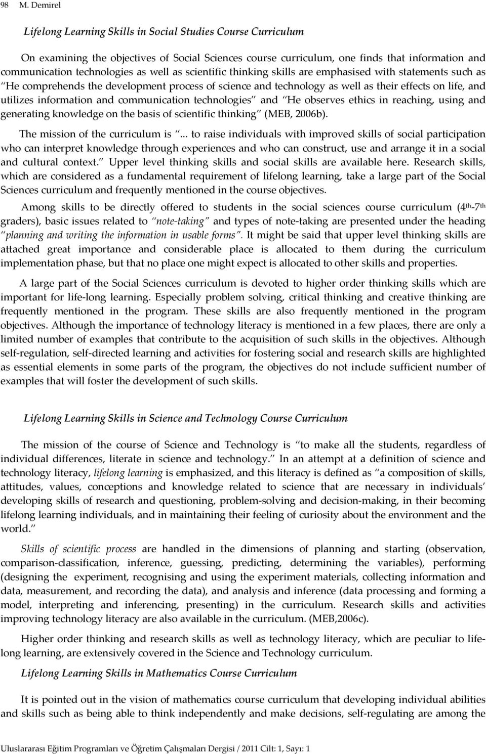 information and communication technologies and He observes ethics in reaching, using and generating knowledge on the basis of scientific thinking (MEB, 2006b). The mission of the curriculum is.