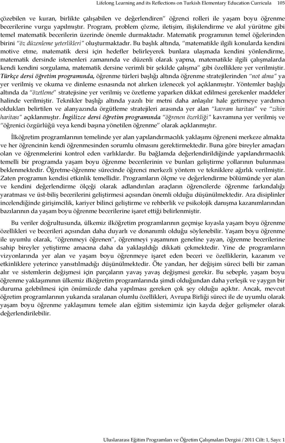 Matematik programının temel öğelerinden birini öz düzenleme yeterlikleri oluşturmaktadır.