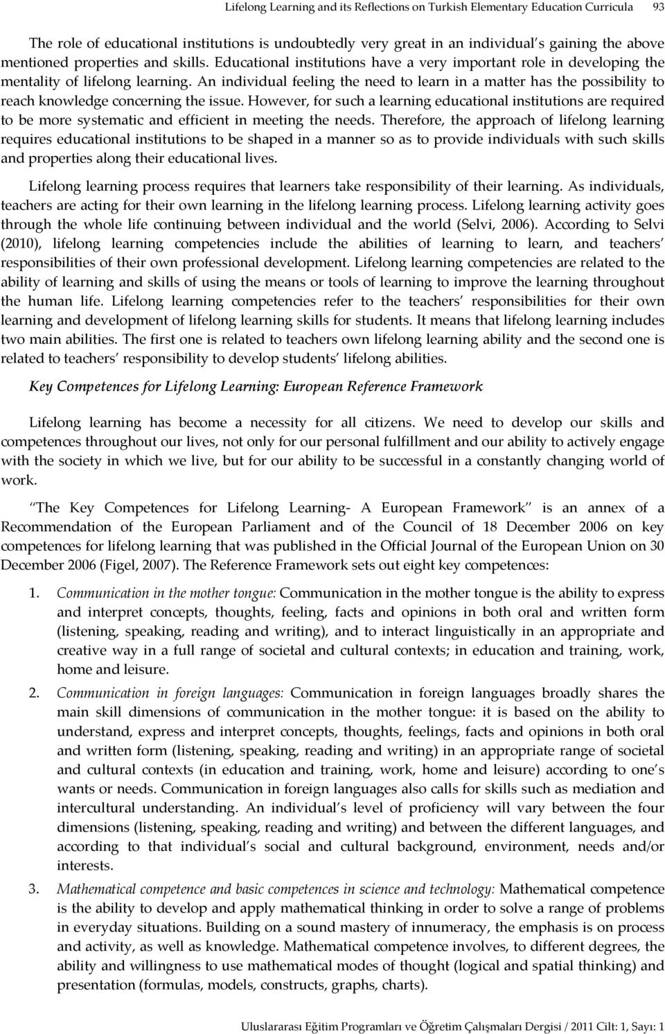 An individual feeling the need to learn in a matter has the possibility to reach knowledge concerning the issue.