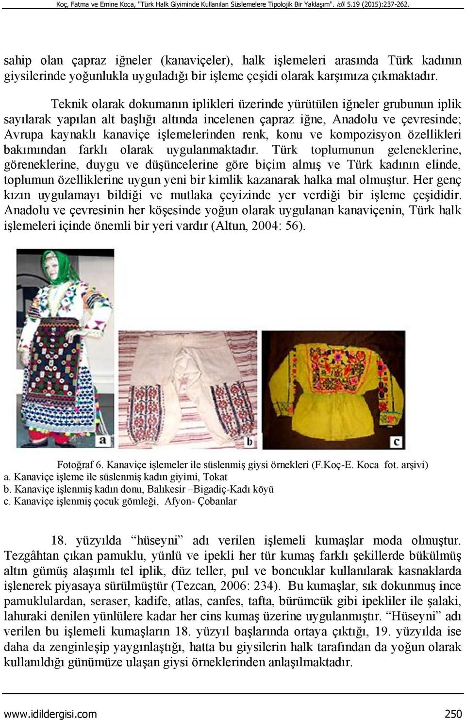 Teknik olarak dokumanın iplikleri üzerinde yürütülen iğneler grubunun iplik sayılarak yapılan alt başlığı altında incelenen çapraz iğne, Anadolu ve çevresinde; Avrupa kaynaklı kanaviçe işlemelerinden