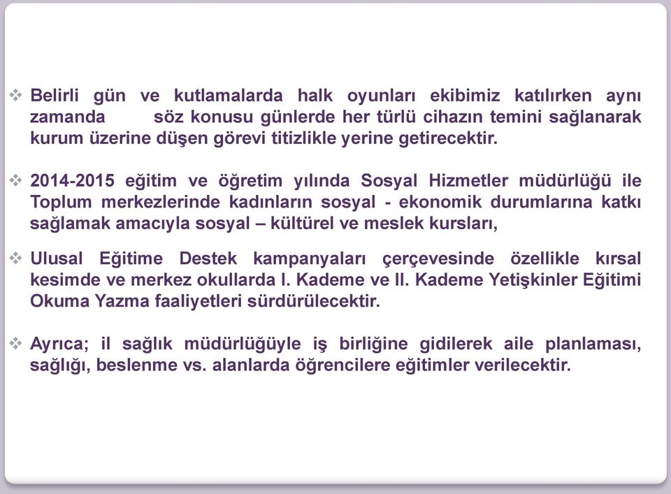 2014-2015 eğitim ve öğretim yılında Sosyal Hizmetler müdürlüğü ile Toplum merkezlerinde kadınların sosyal - ekonomik durumlarına katkı sağlamak amacıyla sosyal kültürel ve