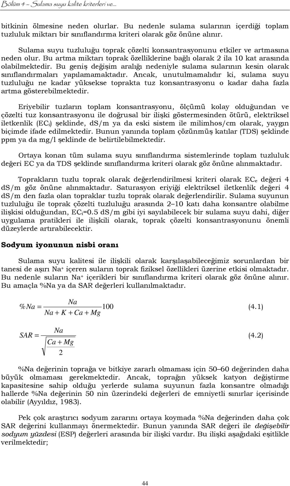 Bu geniş değişim aralığı nedeniyle sulama sularının kesin olarak sınıflandırmaları yapılamamaktadır.