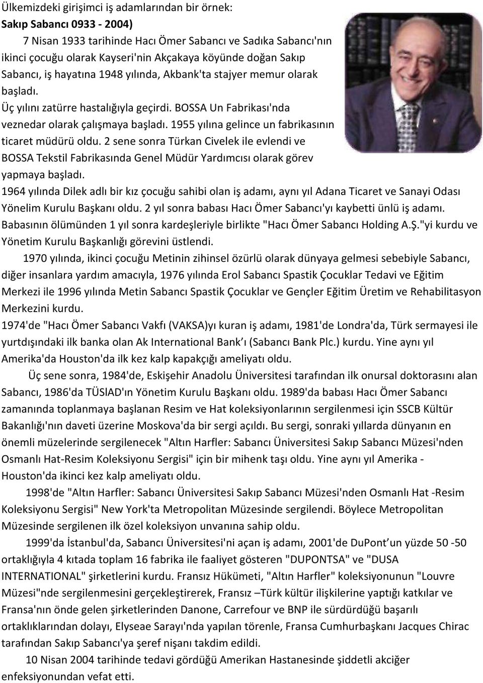 1955 yılına gelince un fabrikasının ticaret müdürü oldu. 2 sene sonra Türkan Civelek ile evlendi ve BOSSA Tekstil Fabrikasında Genel Müdür Yardımcısı olarak görev yapmaya başladı.