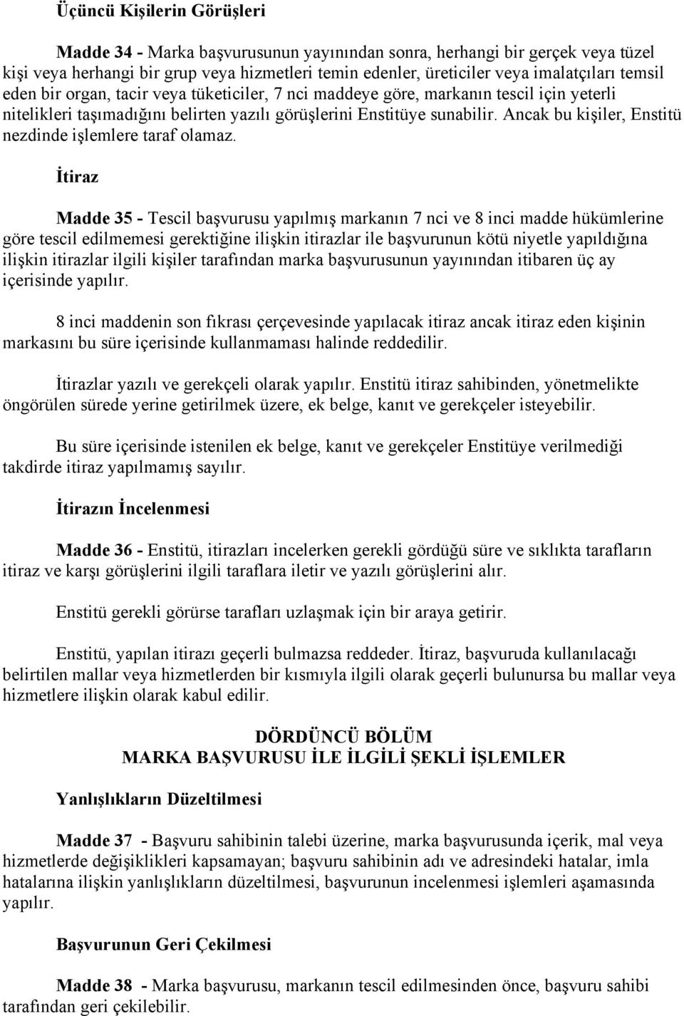 Ancak bu kişiler, Enstitü nezdinde işlemlere taraf olamaz.