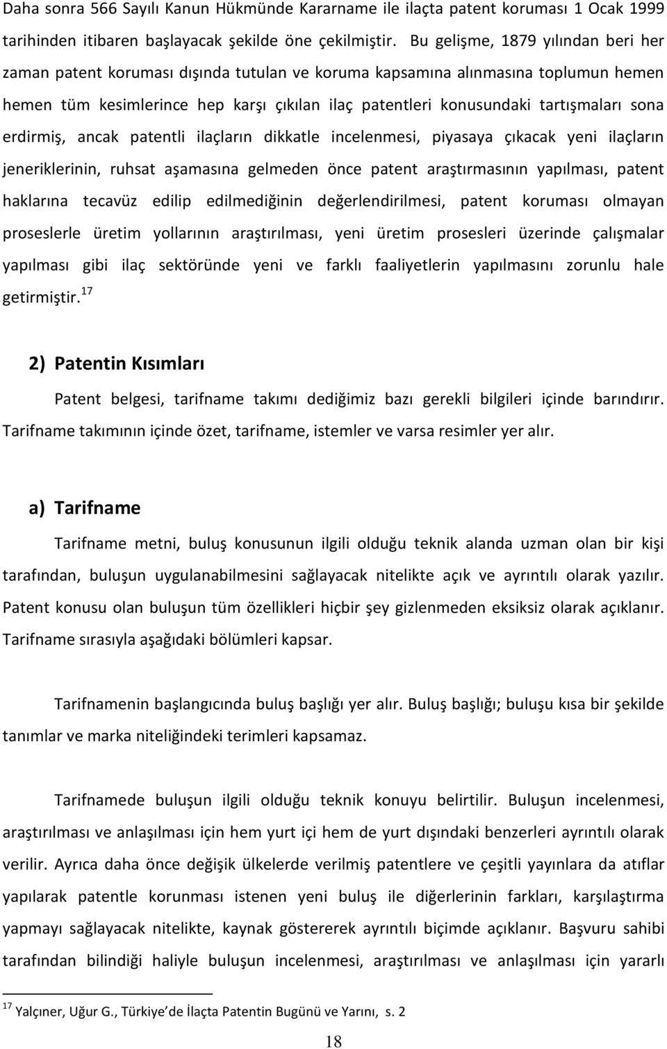 tartışmaları sona erdirmiş, ancak patentli ilaçların dikkatle incelenmesi, piyasaya çıkacak yeni ilaçların jeneriklerinin, ruhsat aşamasına gelmeden önce patent araştırmasının yapılması, patent