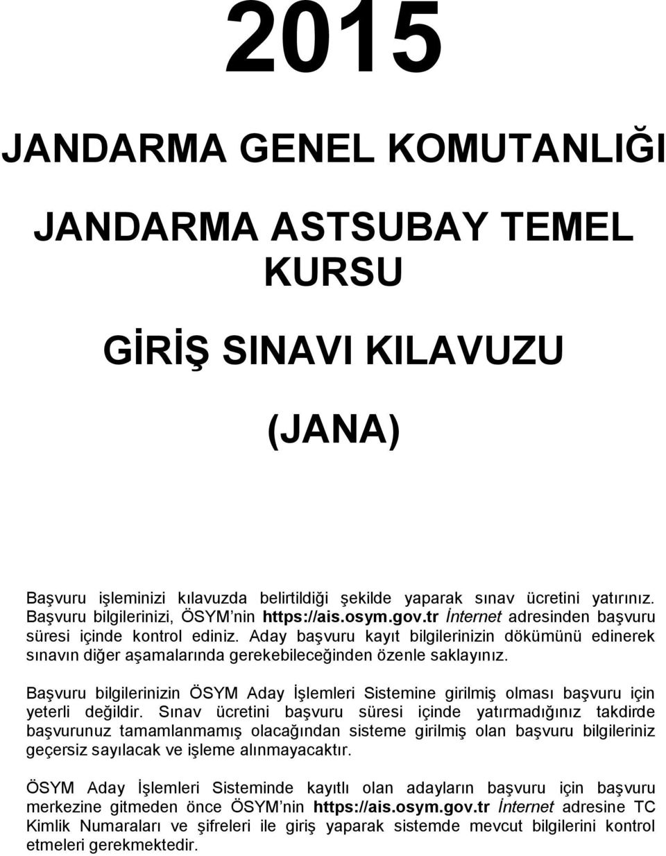 Aday başvuru kayıt bilgilerinizin dökümünü edinerek sınavın diğer aşamalarında gerekebileceğinden özenle saklayınız.