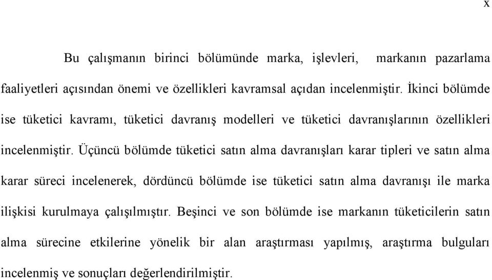 Üçüncü bölümde tüketici satın alma davranışları karar tipleri ve satın alma karar süreci incelenerek, dördüncü bölümde ise tüketici satın alma davranışı ile