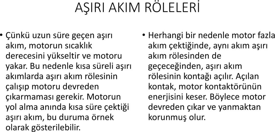 Motorun yol alma anında kısa süre çektiği aşırı akım, bu duruma örnek olarak gösterilebilir.