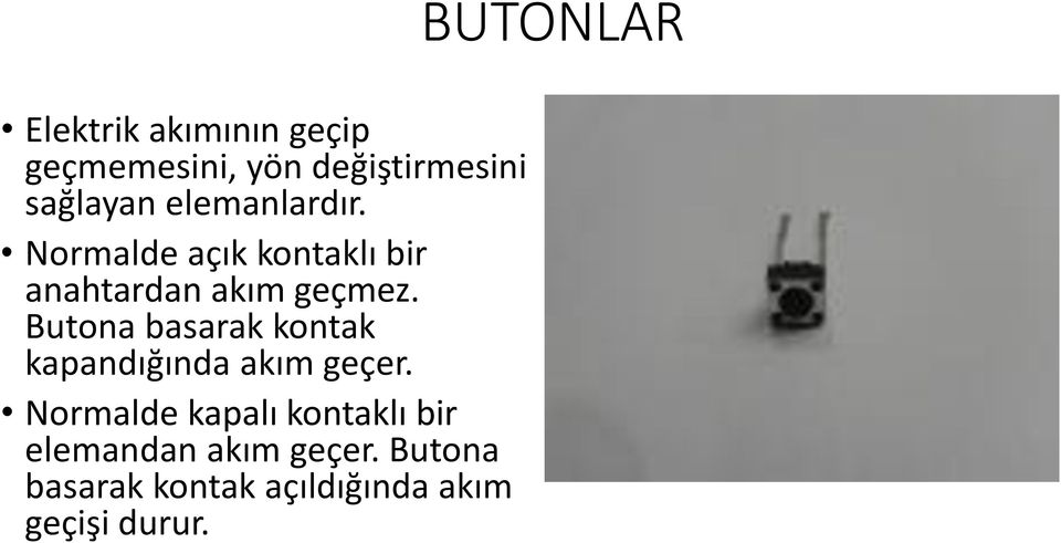 Butona basarak kontak kapandığında akım geçer.