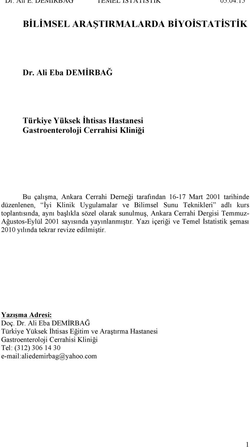 düzenlenen, İyi Klinik Uygulamalar ve Bilimsel Sunu Teknikleri adlı kurs toplantısında, aynı başlıkla sözel olarak sunulmuş, Ankara Cerrahi Dergisi Temmuz-