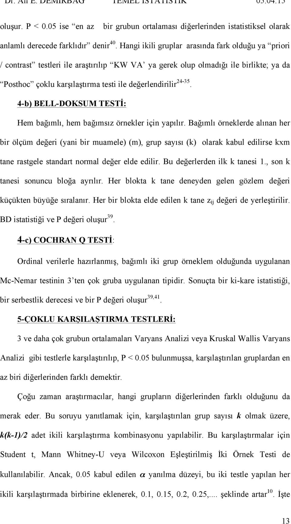 4-b) BELL-DOKSUM TESTİ: Hem bağımlı, hem bağımsız örnekler için yapılır.