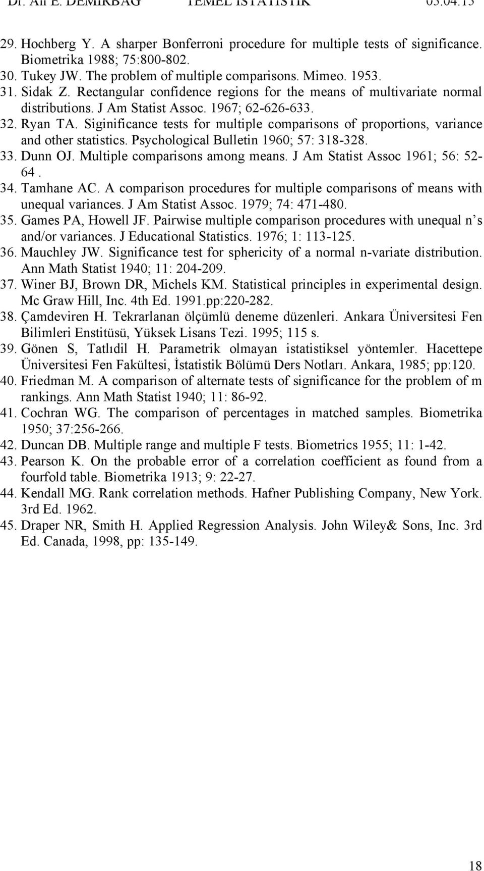 Siginificance tests for multiple comparisons of proportions, variance and other statistics. Psychological Bulletin 1960; 57: 318-328. 33. Dunn OJ. Multiple comparisons among means.