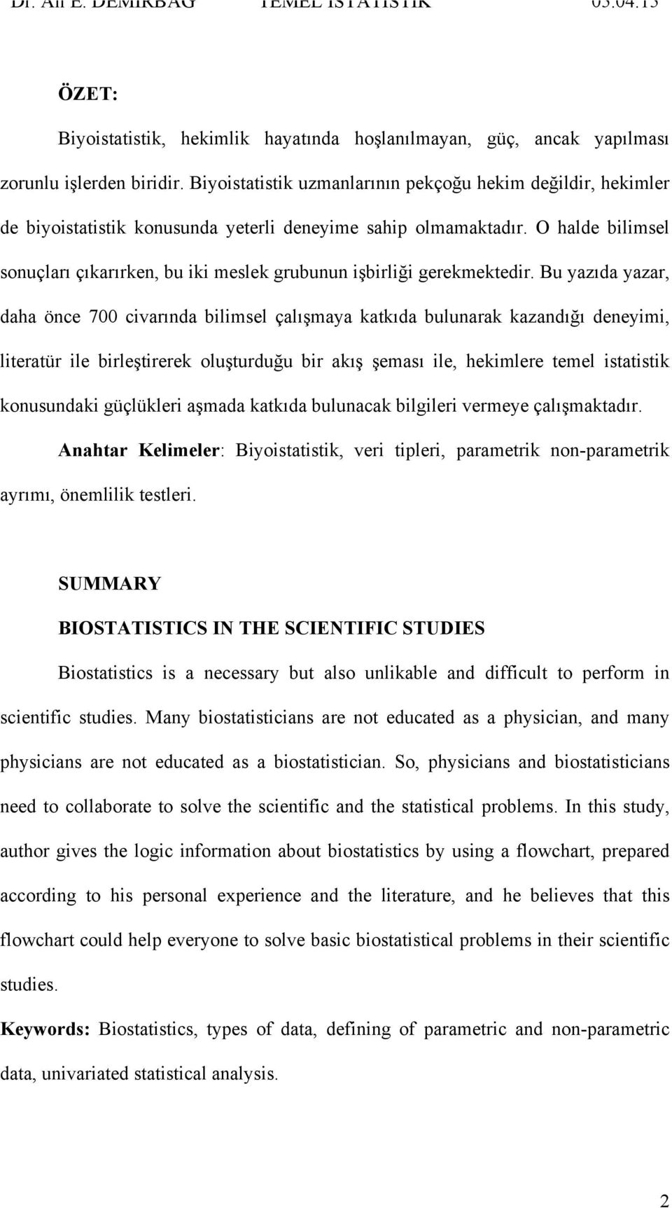 O halde bilimsel sonuçları çıkarırken, bu iki meslek grubunun işbirliği gerekmektedir.