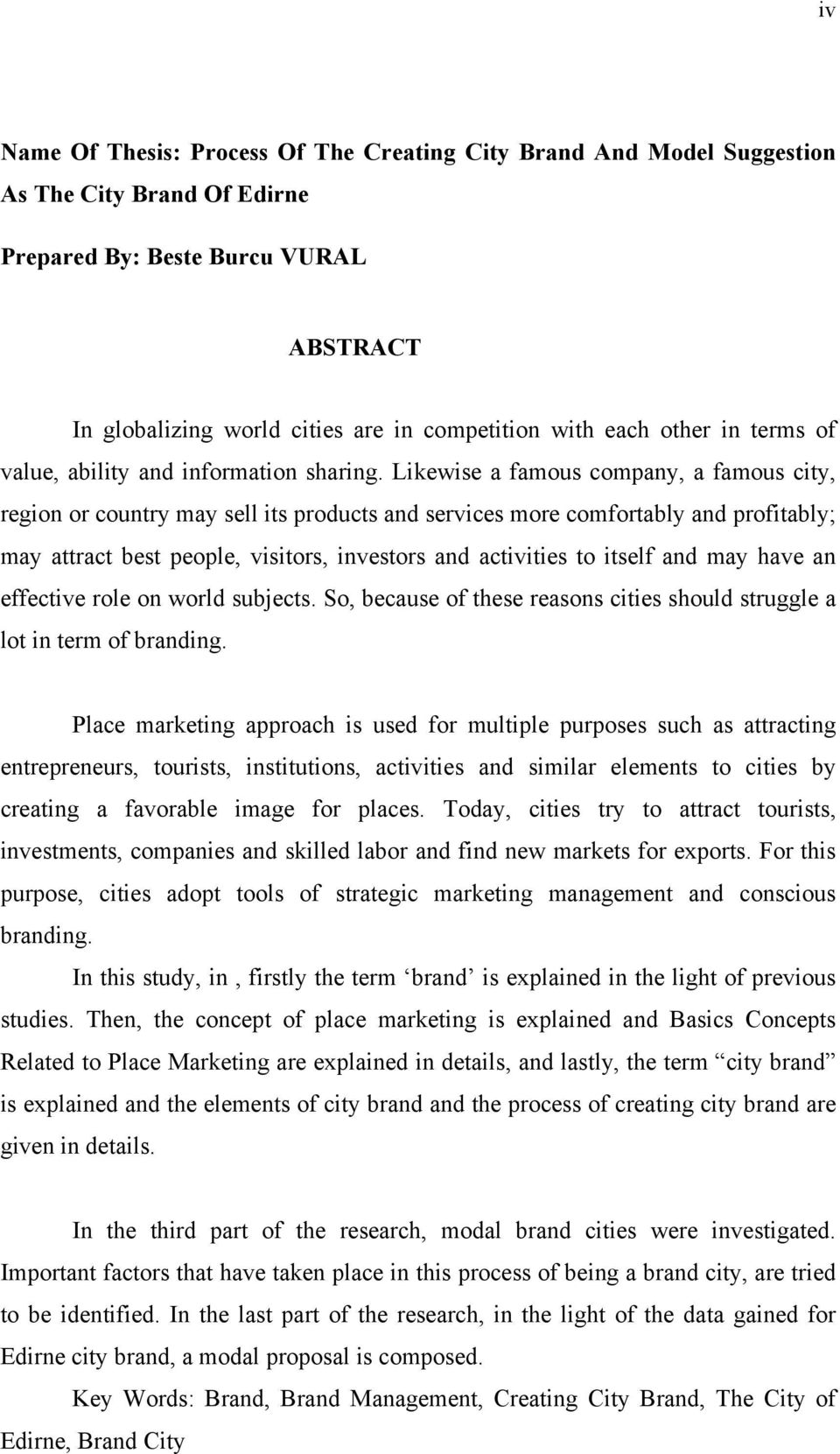 Likewise a famous company, a famous city, region or country may sell its products and services more comfortably and profitably; may attract best people, visitors, investors and activities to itself