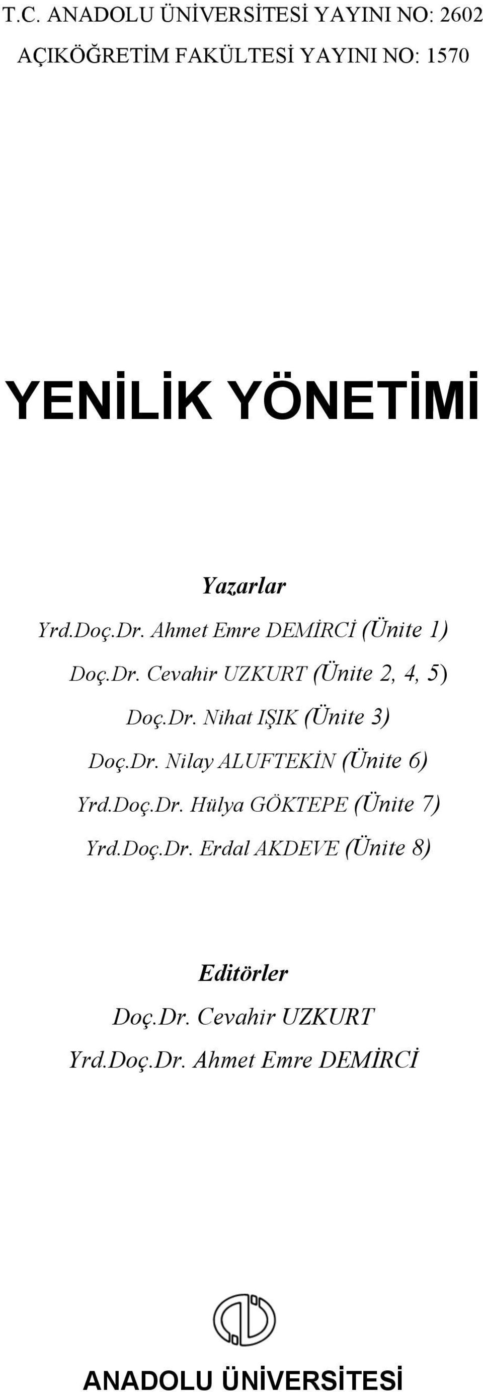 Dr. Nilay ALUFTEKİN (Ünite 6) Yrd.Doç.Dr. Hülya GÖKTEPE (Ünite 7) Yrd.Doç.Dr. Erdal AKDEVE (Ünite 8) Editörler Doç.