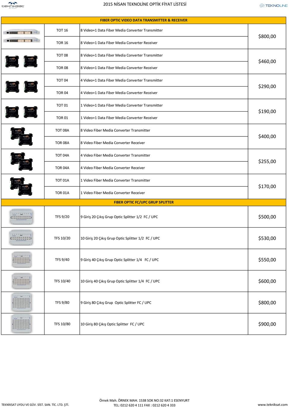 TOT 01 TOR 01 1 Video+1 Data Fiber Media Converter Transmitter 1 Video+1 Data Fiber Media Converter Receiver $190,00 TOT 08A TOR 08A 8 Video Fiber Media Converter Transmitter 8 Video Fiber Media