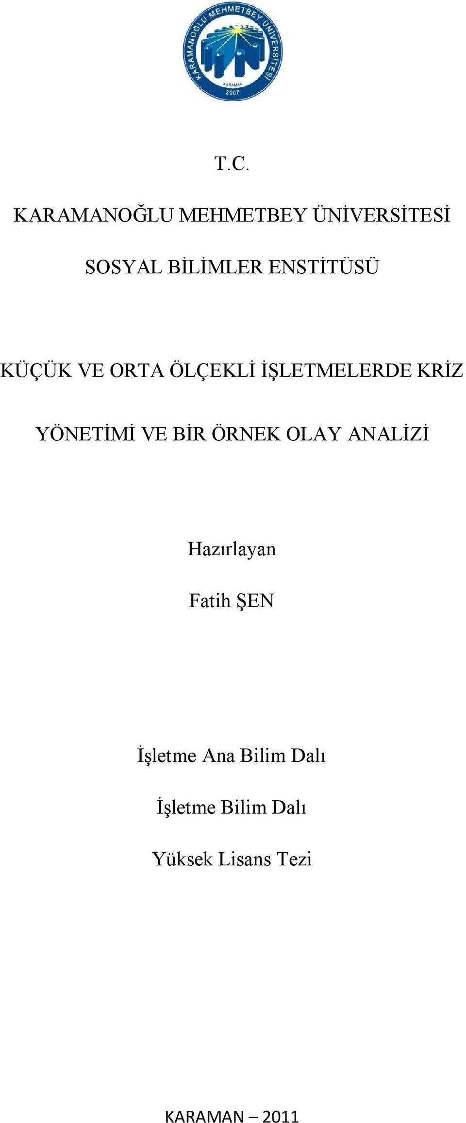 VE BİR ÖRNEK OLAY ANALİZİ Hazırlayan Fatih ŞEN İşletme Ana